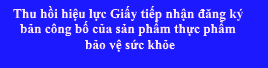 Thu hồi hiệu lực giấy tiếp nhận đăng ký bản công bố sản phẩm thực phẩm bảo vệ sức khoẻ